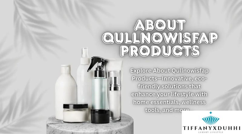 About Qullnowisfap Products